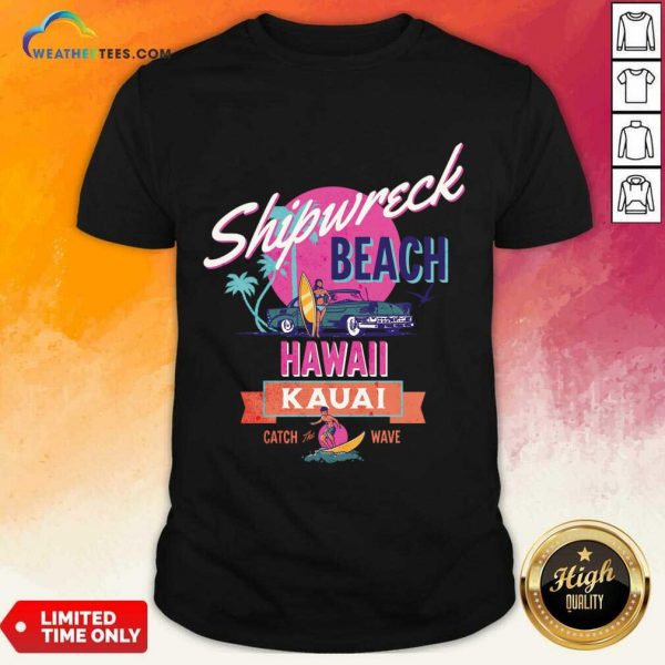 Shipwreck Beach Hawaii Kauai Catch The Wave Shirt