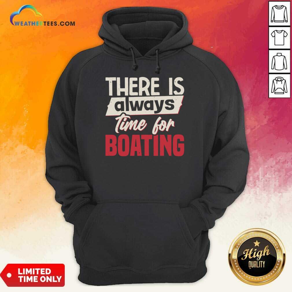 There Is Always Time For Boating Hoodie