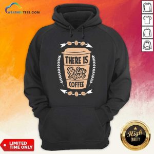 There Is No Life Before Coffee Hoodie