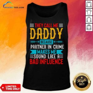 They Call Me Daddy Because Partner In Crime Makes Me Sound Like A Bad Influence Tank Top