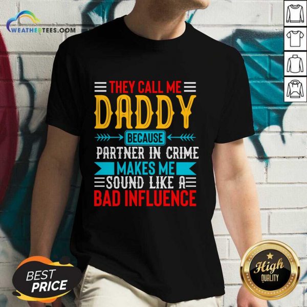 They Call Me Daddy Because Partner In Crime Makes Me Sound Like A Bad Influence V-neck
