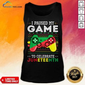I Paused My Game To Celebrate Juneteenth Tank Top