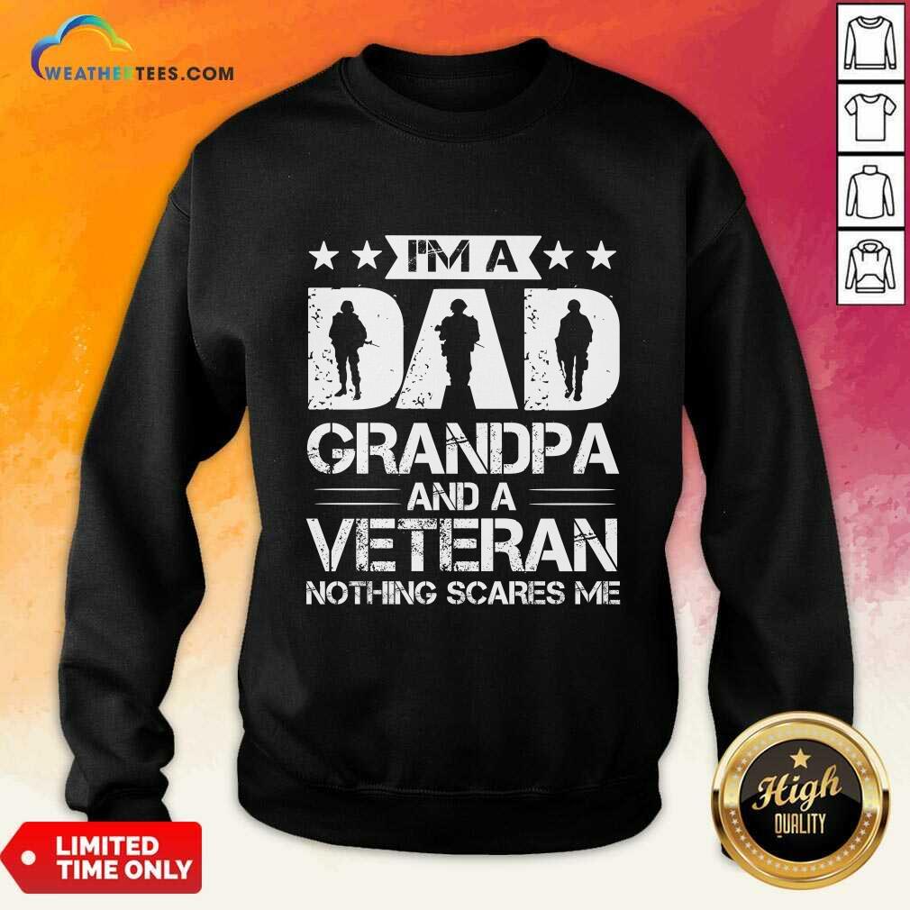 I'm A Dad Grandpa And Veteran Nothing Scares Me Sweatshirt
