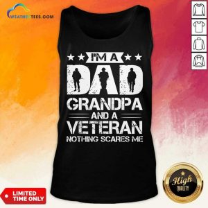 I'm A Dad Grandpa And Veteran Nothing Scares Me Tank Top