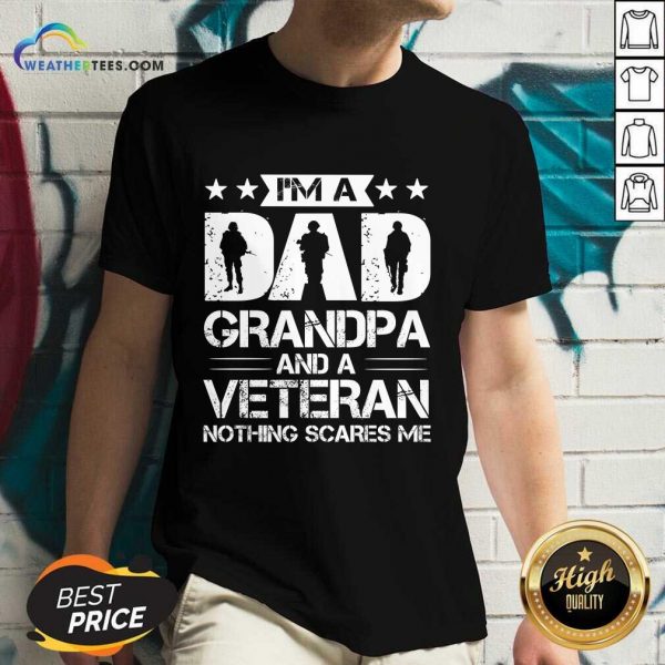 I'm A Dad Grandpa And Veteran Nothing Scares Me V-neck