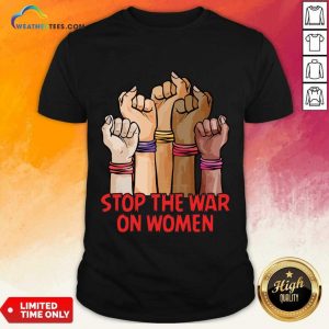 Stop The War On Women Shirt
