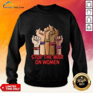 Stop The War On Women Sweatshirt