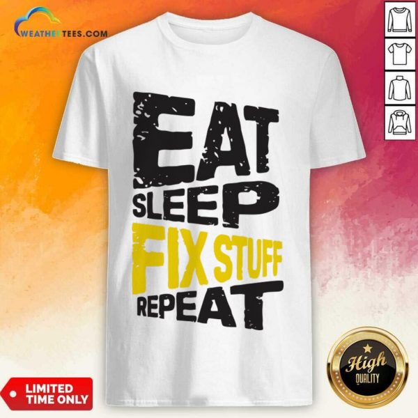 Eat Sleep Fix Stuff Repeat Shirt