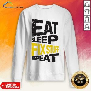 Eat Sleep Fix Stuff Repeat SweatShirt