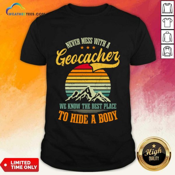 Never Mess With A Geocacher We Know The Best Place To Hide A Body Shirt