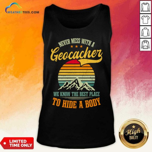 Never Mess With A Geocacher We Know The Best Place To Hide A Body Tank Top