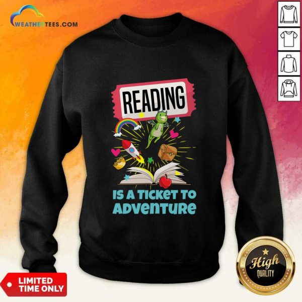 Reading Is A Ticket To Adventure SweatShirt