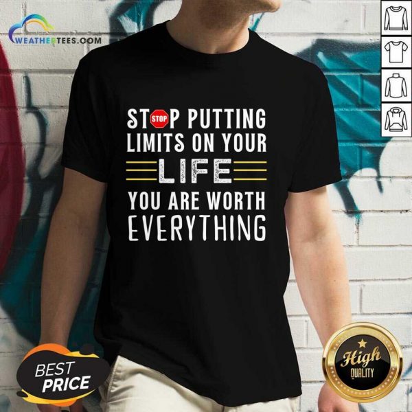 Stop Putting Limits On Your Life You Are Worth Everything V-neck