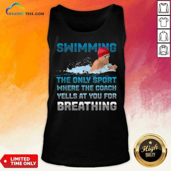Swimming The Only Sport Where The Coach Yells At You For Breathing Tank Top