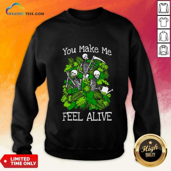 You Make Me Feel Alive Plant Lover Skeleton Goth Gardener SweatShirt