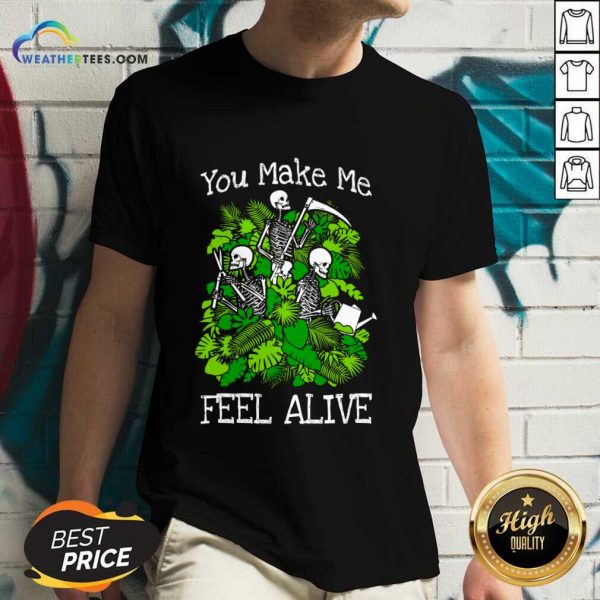 You Make Me Feel Alive Plant Lover Skeleton Goth Gardener V-neck