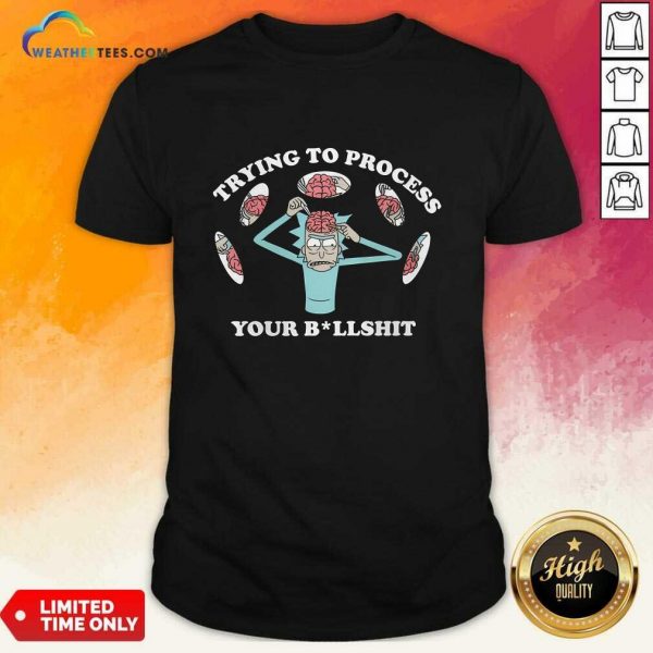 Trying to Process Your Bullshit Rick and Morty T-shirt