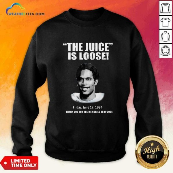 The Juice Is Loose Friday June 17 1994 Thank You For The Memories 1947-2024 Sweatshirt