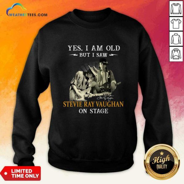 Yes I Am Old But I Saw Stevie Ray Vaughan On Stage Sweatshirt