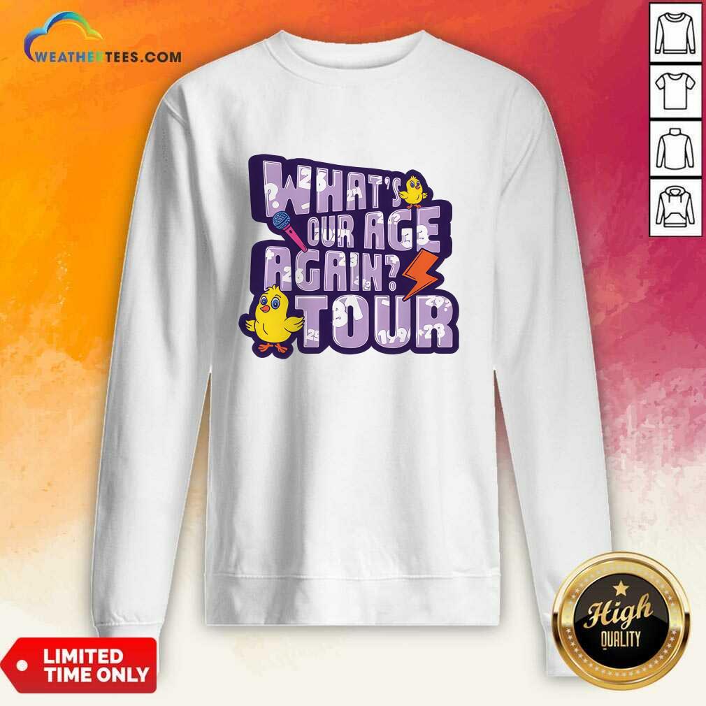 What's Our Age Again Tour Sweatshirt