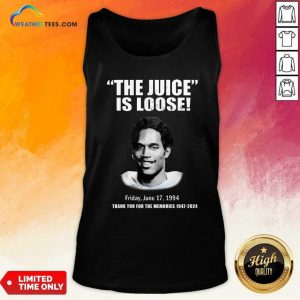 The Juice Is Loose Friday June 17 1994 Thank You For The Memories 1947-2024 Tank-top