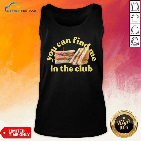 You Can Find Me In The Club Sandwich Tank-top