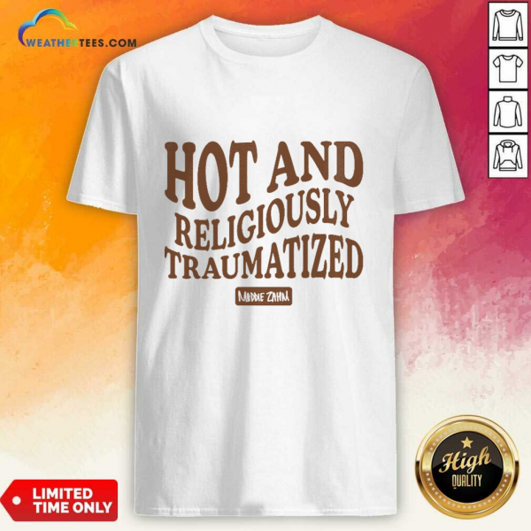 Hot And Religiously Traumatized Maddie Zahm T-Shirt