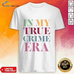 In My True Crime Era T-shirt
