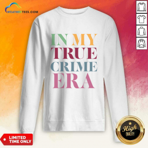 In My True Crime Era Sweatshirt