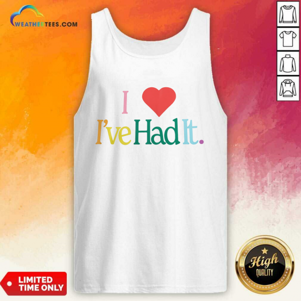 I Love It Ive Had It Tank-top