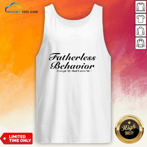 Fatherless Behavior Except My Dad Loves Me Tank-top