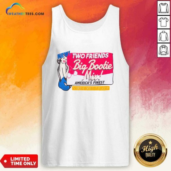 Two Friends Big Bootie Mix America Finest Nobody Does It Bigger Tank-top