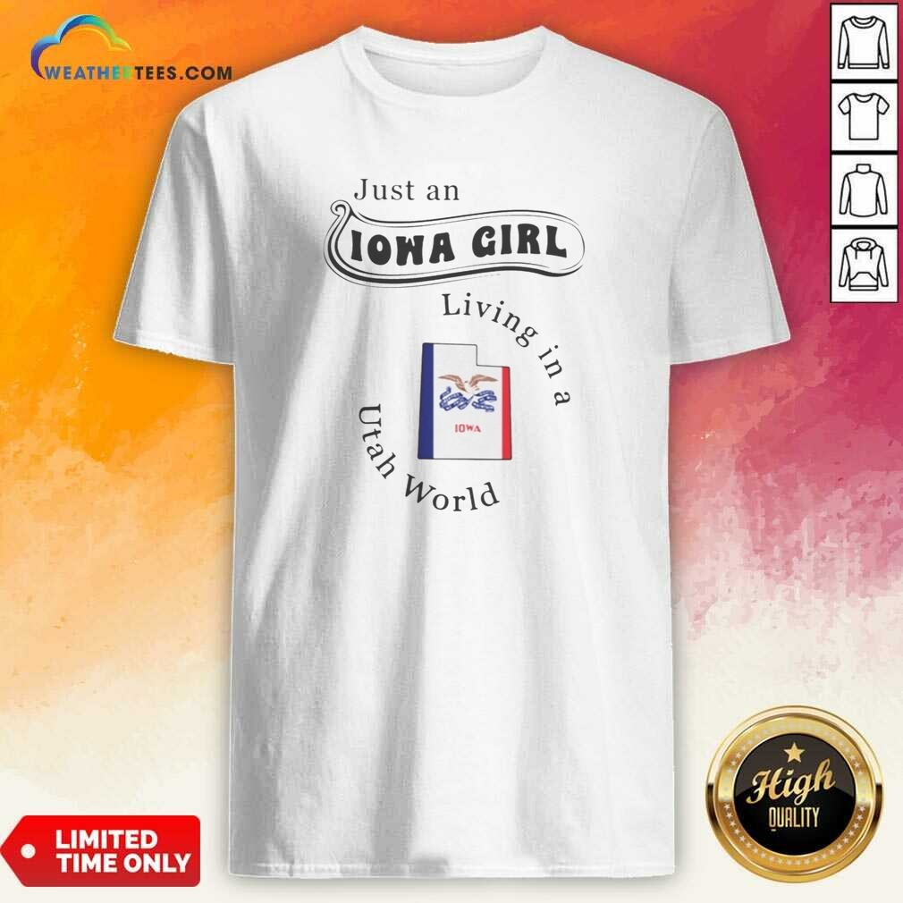 Awesome Just An Iowa Girl Living In A Utah World Iowa Map shirt optimized on Classic Shirt Awesome Just An Iowa Girl Living In A Utah World Iowa Map shirt optimized shown as a classic shirt preview