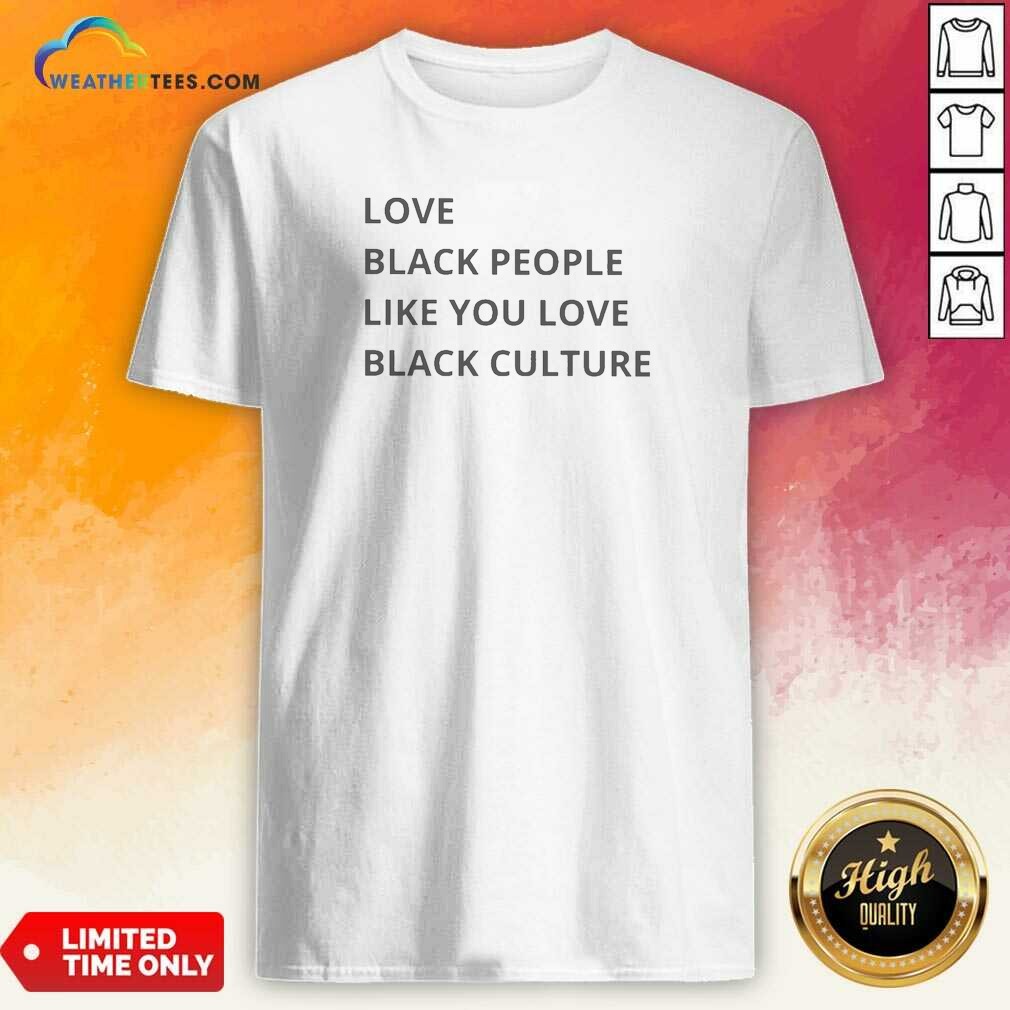Good Love Black People Like You Shirt Good Love Black People Like You Shirt