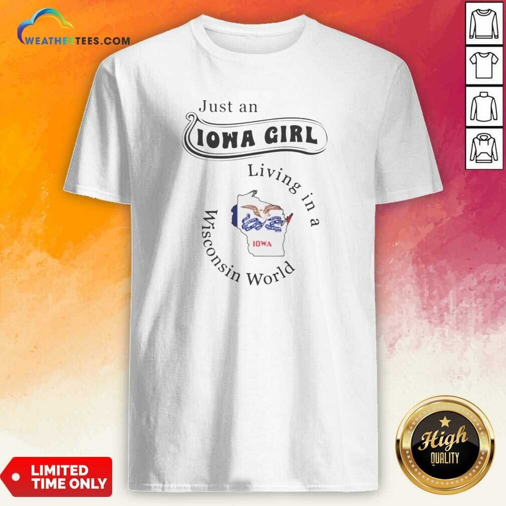 Hot Just An Iowa Girl Living In A Wisconsin World Iowa Map shirt optimized on Classic Shirt Hot Just An Iowa Girl Living In A Wisconsin World Iowa Map shirt optimized shown as a classic shirt preview