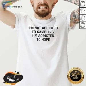 Nice I'M Not Addicted To Gambling I'M Addicted To Hope Text V Neck Shirt v neck optimized showing front view on soft fabric