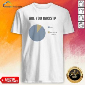 Premium Are You Racist Yes Yes Put In Yellow Pie Chart Graphic Shirt