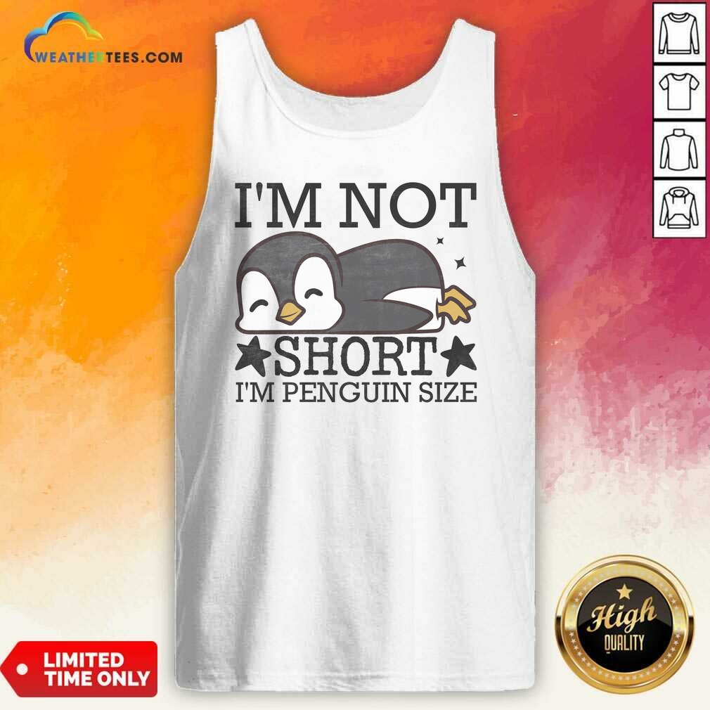 Premium I'M Not Short I'M Penguin Size Funny Shirt shirt optimized on Tank Top Premium I'M Not Short I'M Penguin Size Funny Shirt shirt optimized shown as a tank top preview
