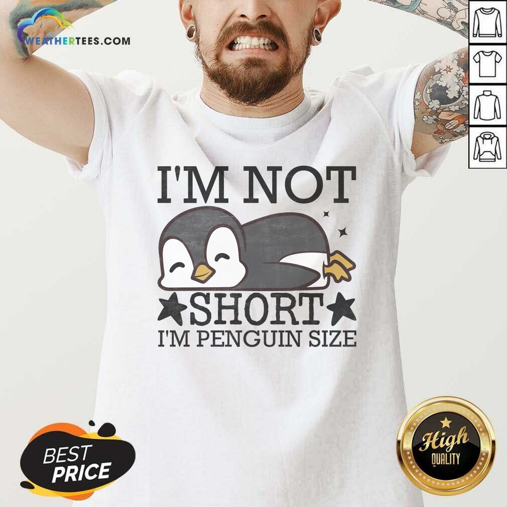 Premium I'M Not Short I'M Penguin Size Funny Shirt shirt optimized on V-Neck Shirt Premium I'M Not Short I'M Penguin Size Funny Shirt shirt optimized shown as a v-neck shirt preview
