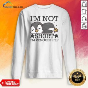 Premium I'M Not Short I'M Penguine Size Funny sweatshirt optimized for display in WooCommerce product galleries.