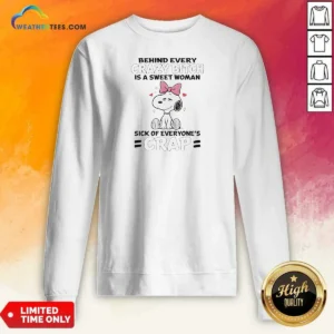 Premium Snoopy Behind Every Crazy Bitch Is A Sweet Woman Sick Of Everyone'S Crap Sweatshirt
