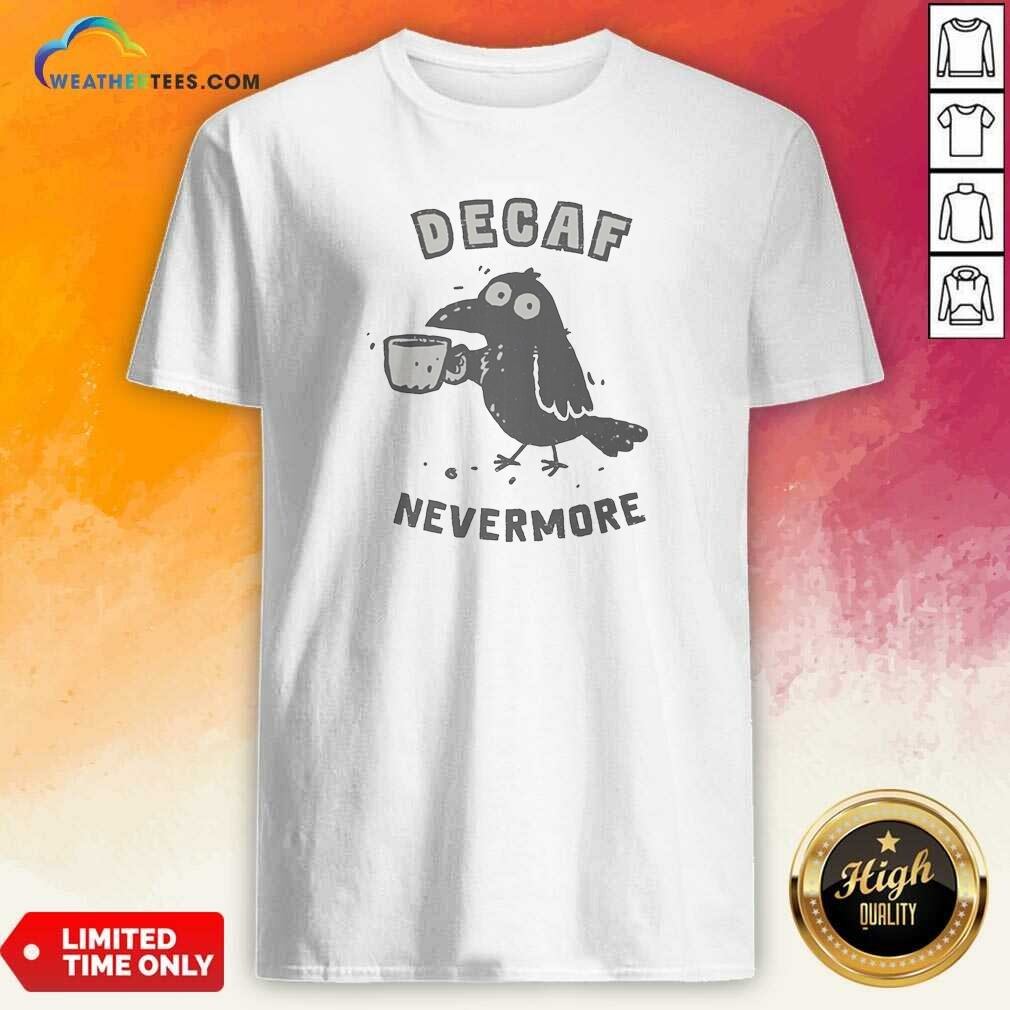 Pretty Nice Decaf Nevermore Raven Holding Shirt Pretty Nice Decaf Nevermore Raven Holding Shirt