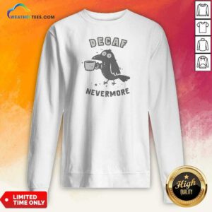 Pretty Nice Decaf Nevermore Raven Holding Coffee Mug Poe Parody Humor Sweatshirt