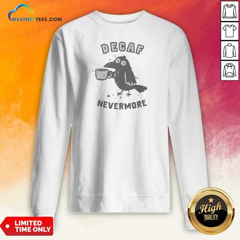 Pretty Nice Decaf Nevermore Raven Holding Coffee Mug Poe Parody Humor Sweatshirt