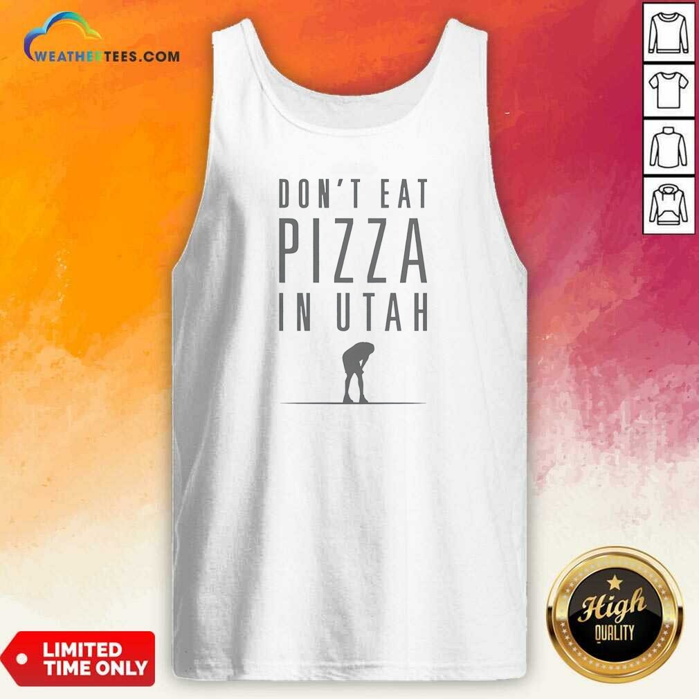 Pretty Top Don'T Eat Pizza In Utah Tank Top