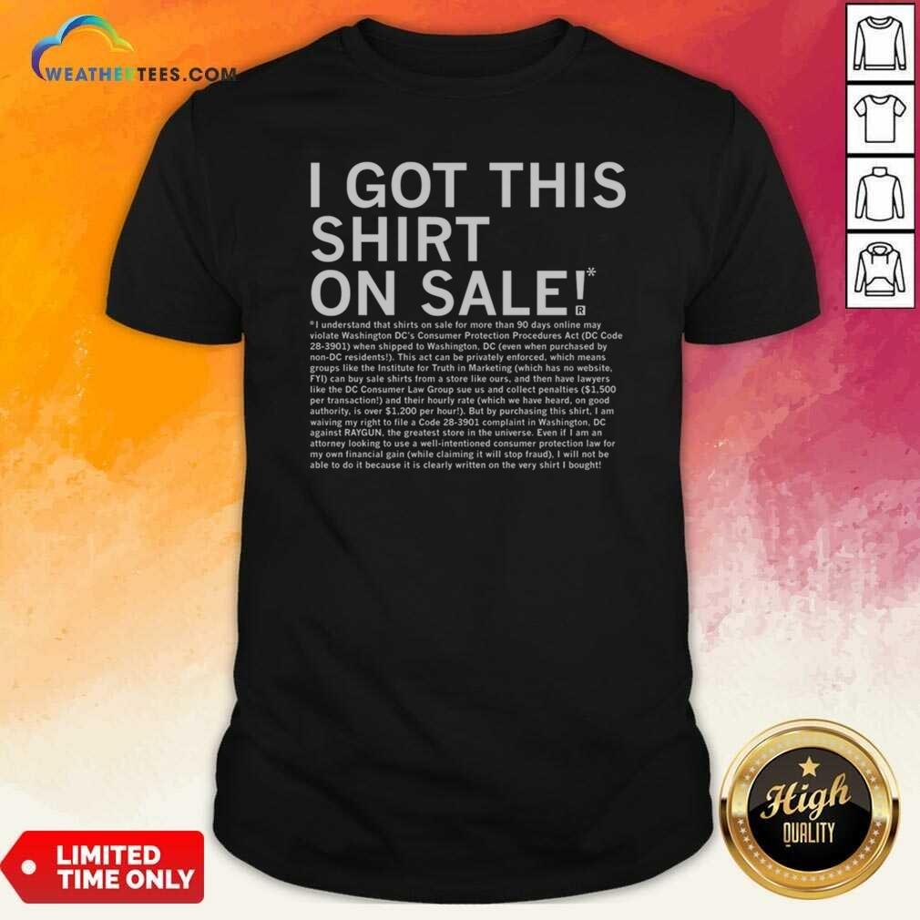 Top I Got This Shirt On Sale Legal Disclaimer shirt optimized on Classic Shirt Top I Got This Shirt On Sale Legal Disclaimer shirt optimized shown as a classic shirt preview