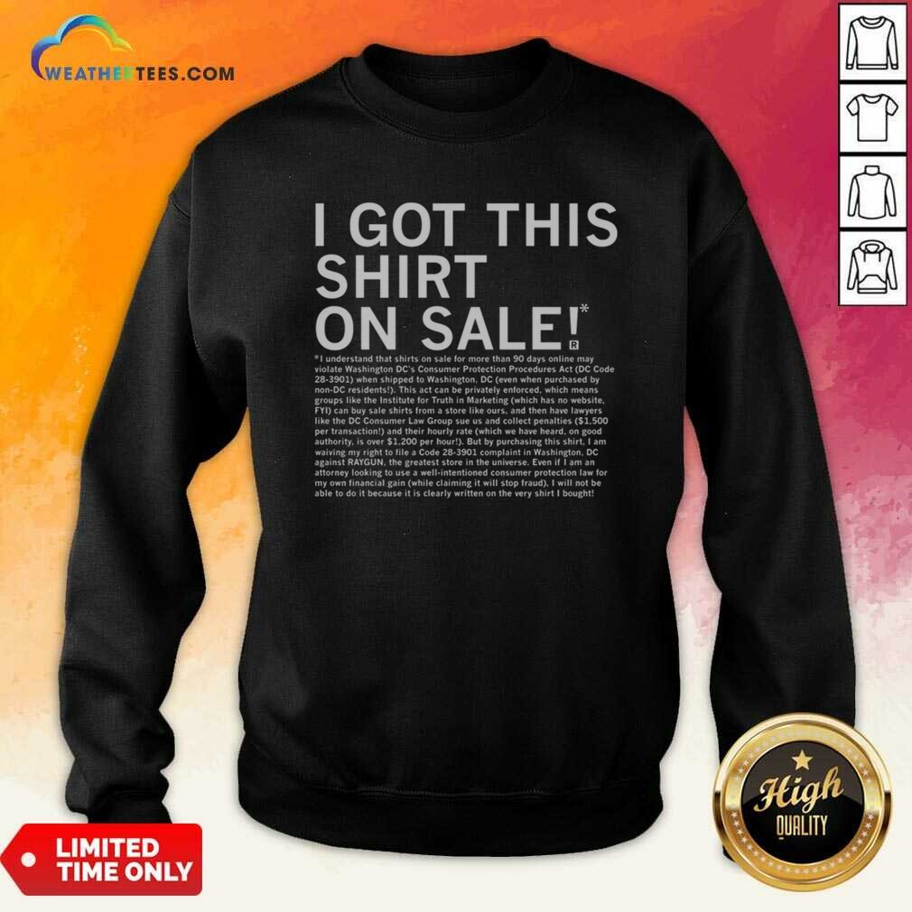 Top I Got This Shirt On Sale Legal Disclaimer shirt optimized on Sweatshirt Top I Got This Shirt On Sale Legal Disclaimer shirt optimized shown as a sweatshirt preview