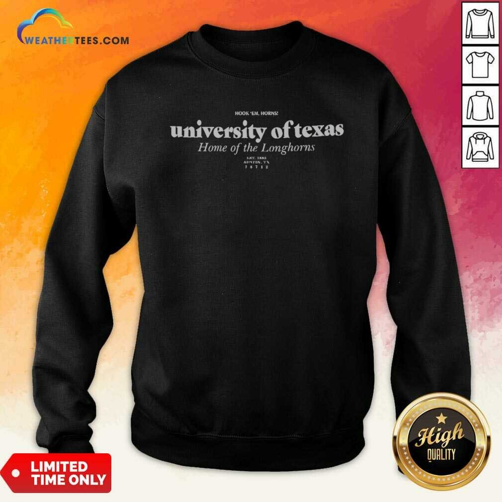 Top University Of Texas Home Of The Longhorns Hook Em Horns shirt optimized on Sweatshirt Top University Of Texas Home Of The Longhorns Hook Em Horns shirt optimized shown as a sweatshirt preview