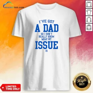 Awesome I'Ve Got A Dad So I Don'T Really Know What My Issue Is