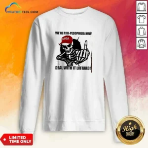 Awesome MAGA Skeleton Middle Finger We'Re Pro Pedophilia Now Deal With It Libtard Sweatshirt